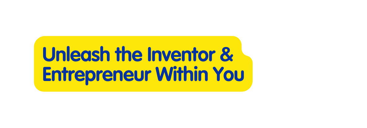 Unleash the Inventor Entrepreneur Within You